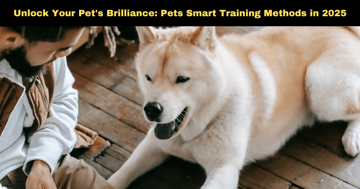 Unlock Your Pet's Brilliance: Pets Smart Training Methods in 2025