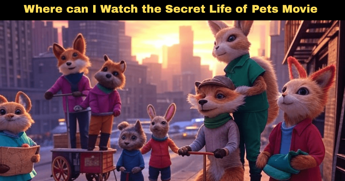 Where can I Watch the Secret Life of Pets Movie in 2025