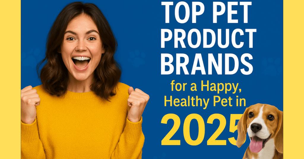 Unleash the Top Pet Product Brands for a Happy, Healthy Pet in 2025